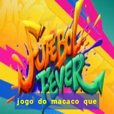 jogo do macaco que ganha dinheiro